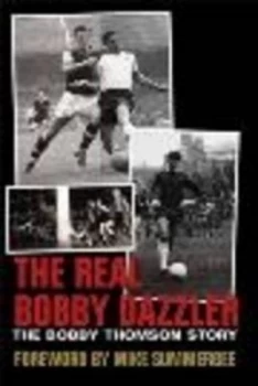 Image of The Real Bobby Dazzler the Bobby Thomson Story by Simon Goodyear Paperback