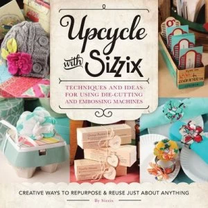 Image of Upcycle with Sizzix by Sizzix Paperback