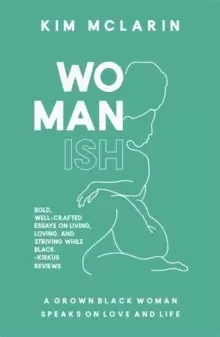 Image of Womanish : A Grown Black Woman Speaks on Love and Life