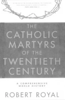 Image of The Catholic Martyrs of the Twentieth Century by Robert Royal Book