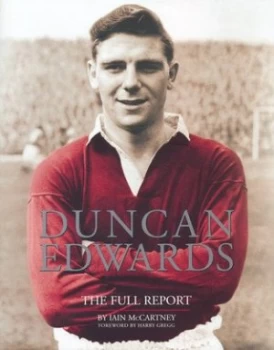 Image of Duncan Edwards the Full Report by Iain Mccartney Hardback