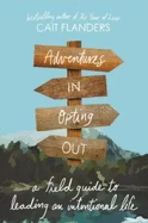 Image of adventures in opting out a field guide to leading an intentional life