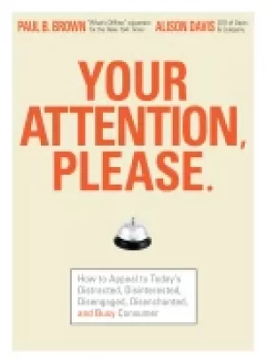 Image of your attention please how to appeal to todays distracted disinterested dise