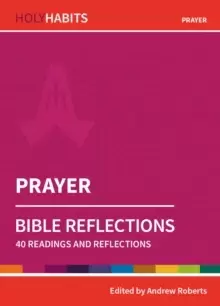 Image of Holy Habits Bible Reflections: Prayer : 40 readings and reflections