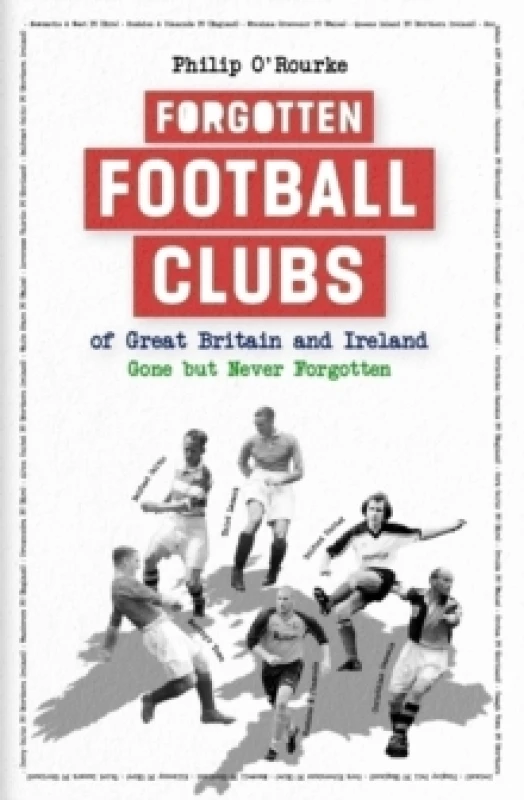 Image of Forgotten Football Clubs of Great Britain and Ireland : Gone But Never Forgotten Hardback