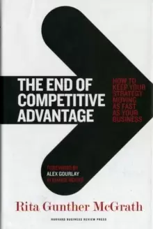 Image of The End of Competitive Advantage : How to Keep Your Strategy Moving as Fast as Your Business