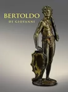Image of Bertoldo di Giovanni: The Renaissance of Sculpture in Medici Florence