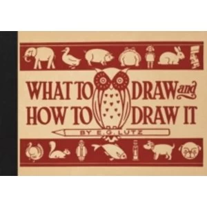 Image of What to Draw and How to Draw It