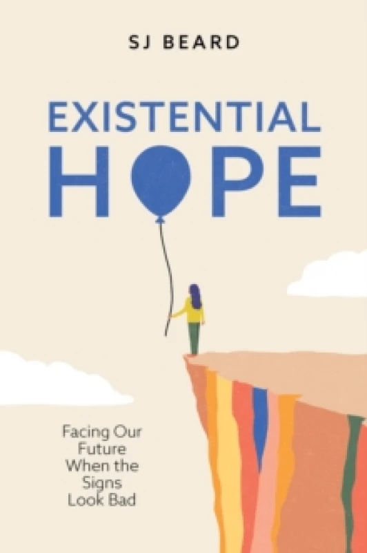 Image of Existential Hope : Facing Our Future When the Signs Look Bad Hardback