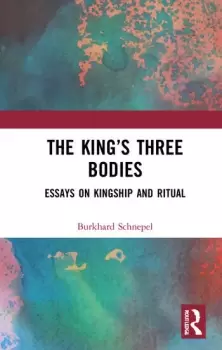 Image of The Kings Three BodiesEssays on Kingship and Ritual