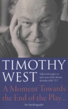Image of A Moment Towards the End of the Play-- by Timothy West Paperback