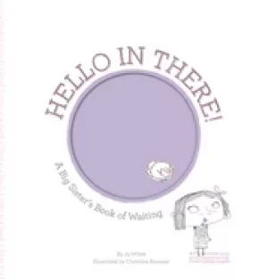 Image of hello in there a big sisters book of waiting