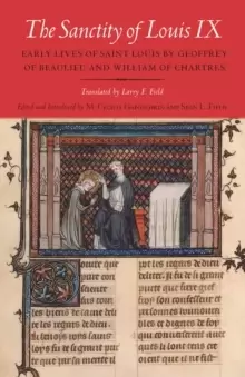 Image of The Sanctity of Louis IX : Early Lives of Saint Louis by Geoffrey of Beaulieu and William of Chartres