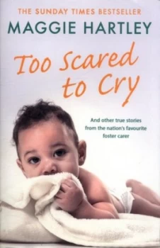 Image of Too scared to cry and other true stories from the nations favourite foster carer by Maggie Hartley