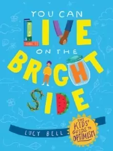 Image of You Can Live on the Bright Side : The Kids Guide to Optimism