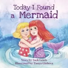Image of Today I Found a Mermaid : A magical childrens story about friendship and the power of imagination
