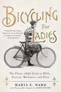 Image of bicycling for ladies the classic 1896 guide to skills exercise mechanics a