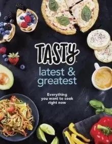 Image of Tasty: Latest and Greatest : Everything you want to cook right now - The official cookbook from Buzzfeed's Tasty and Proper Tasty