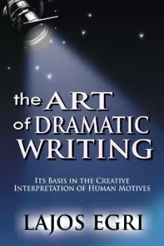 Image of The Art Of Dramatic Writing by Lajos Egri