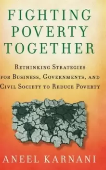 Image of Fighting Poverty Together : Rethinking Strategies for Business, Governments, and Civil Society to Reduce Poverty
