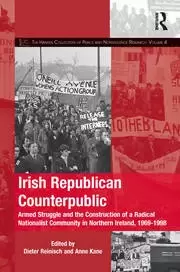Image of Irish Republican Counterpublic Armed Struggle and the Construction of a Radical Nationalist Community in Northern Ireland 1969-1998