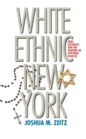 Image of white ethnic new york jews catholics and the shaping of postwar politics