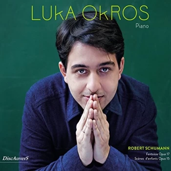 image of Luka Okros - Luka Okros: Schumann - Fantaisie, Op. 17/Scene D'enfants, Op. 15 CD