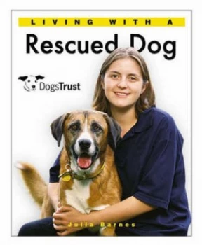 Image of Living with a Rescued Dog by Julia Barnes and Dogs Trust Hardback