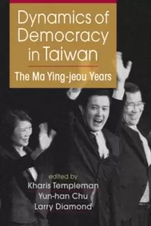 Image of Dynamics of Democracy in Taiwan : The Ma Ying-jeou Years