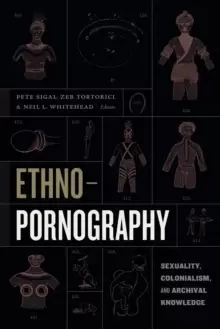 Image of Ethnopornography : Sexuality, Colonialism, and Archival Knowledge