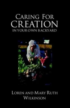 Image of Caring for Creation in Your Own Backyard by Loren Wilkinson Paperback