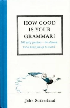 Image of How Good Is Your Grammar by John Sutherland Hardback
