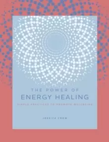 Image of The Power of Energy Healing : Simple Practices to Promote Wellbeing Volume 4