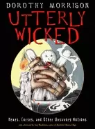 Image of utterly wicked hexes curses and other unsavory notions