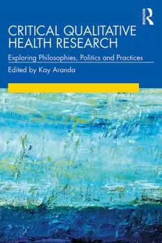 Image of Critical Qualitative Health ResearchExploring Philosophies Politics and Practices