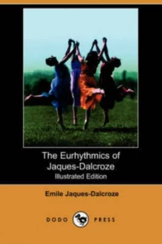 Image of Eurhythmics of Jaques-Dalcroze illustrated Edition dodo Press by Emile Jaques-Dalcroze Paperback