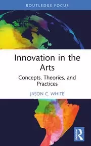 Image of Innovation in the Arts Concepts Theories and Practices