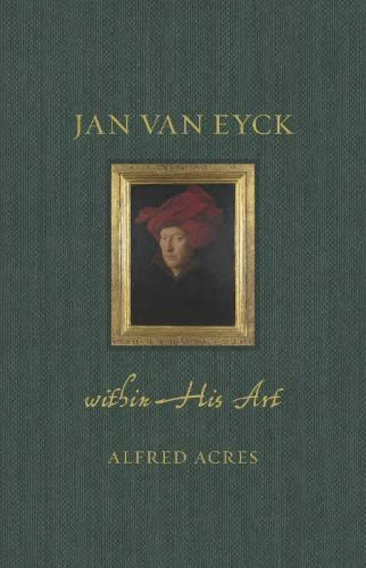 Image of Jan van Eyck within His Art Hardback