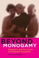 Image of beyond monogamy polyamory and the future of polyqueer sexualities