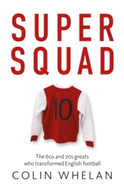 Image of Super Squad : The 60s and 70s greats who transformed English football Paperback / softback