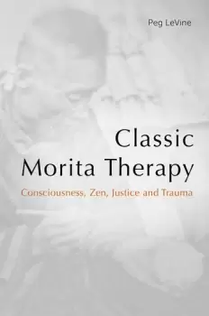 Image of Classic Morita TherapyConsciousness Zen Justice and Trauma