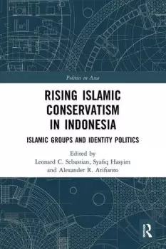 Image of Rising Islamic Conservatism in Indonesia Islamic Groups and Identity Politics