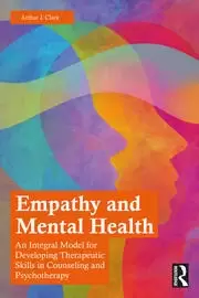 Image of Empathy and Mental Health An Integral Model for Developing Therapeutic Skills in Counseling and Psychotherapy