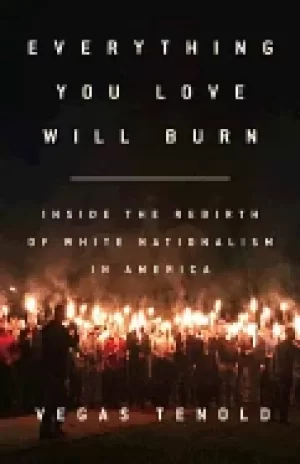 Image of everything you love will burn inside the rebirth of white nationalism in am