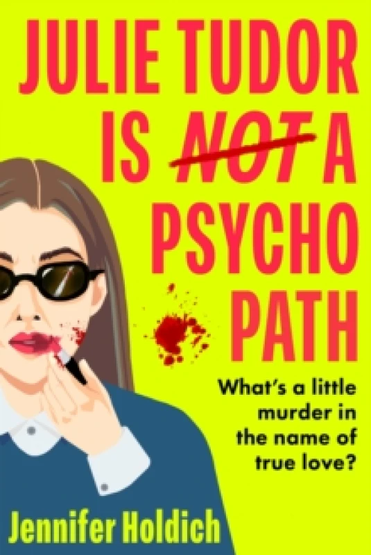 Image of Julie Tudor Is Not a Psychopath : a hilarious new crime thriller debut for 2025 - meet your unlikely new heroine...If you loved Eleanor Oliphant Is Co