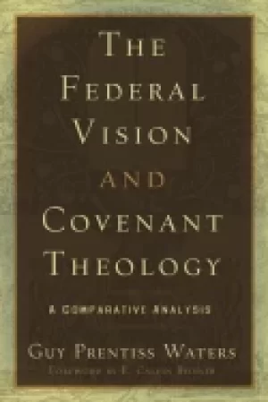 Image of federal vision and covenant theology a comparative analysis