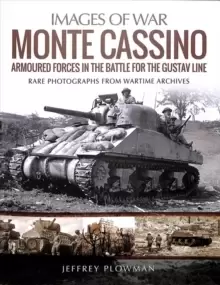 Image of Monte Cassino: Amoured Forces in the Battle for the Gustav Line : Rare Photographs from Wartime Archives