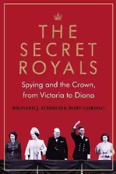 Image of The Secret Royals by Richard J. Aldrich