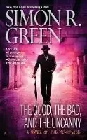 Image of The Good, the Bad, and the Uncanny by Simon R. Green