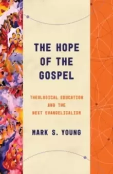 Image of The Hope of the Gospel : Theological Education and the Next Evangelicalism